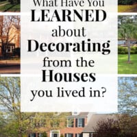 Image shows 6 photos of houses with a text overlay that says... What have you learned about DEcorating from the Houses you lived in?