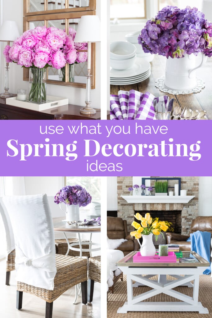Image is a pinning image for Pinterest. It shows 4 of the photos from the post and says, Use What You Have Spring Decorating Ideas. 