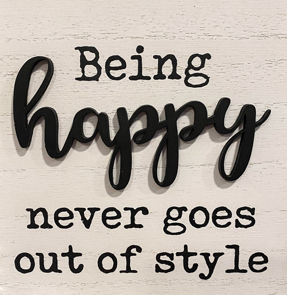 being happy never goes out of style