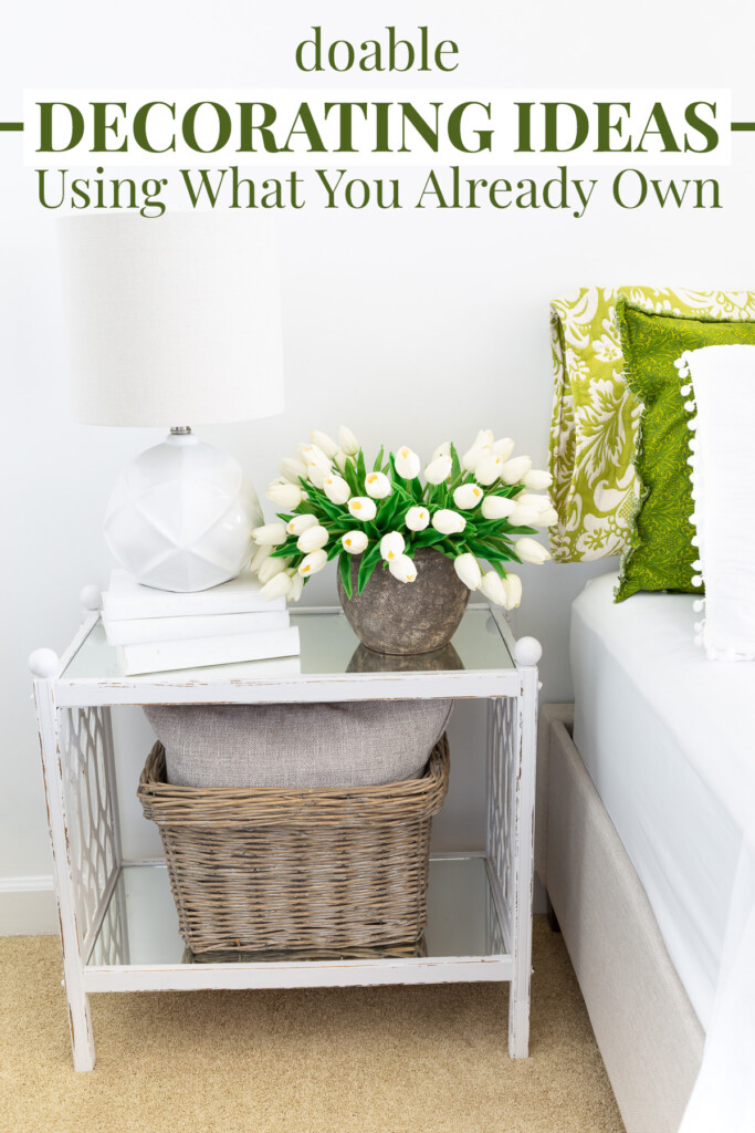 green and white decorated room - text overlay says doable decorating ideas using what you already own.