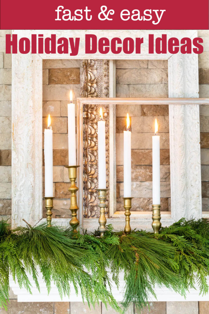 White taper candles in brass holders on a pine covered mantel. Text overlay says fast and easy holiday decor ideas.